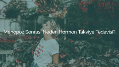 Menopoz Sonrası Neden Hormon Takviye Tedavisi?