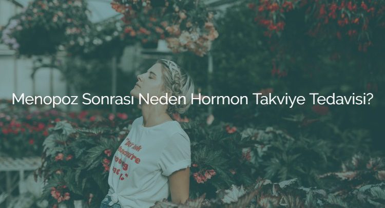 Menopoz Sonrası Neden Hormon Takviye Tedavisi?